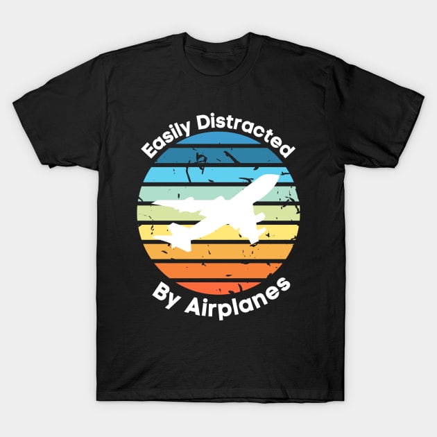 Easily Distracted by Airplanes, Gift for Airplane Lover, Aviation Shirt, Funny Pilot Shirt, Retro Vintage Plane, Aviator Shirt Birthday Gift T-Shirt by Kittoable